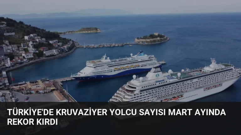 Türkiye’de Kruvaziyer Yolcu Sayısı Mart Ayında Rekor Kırdı