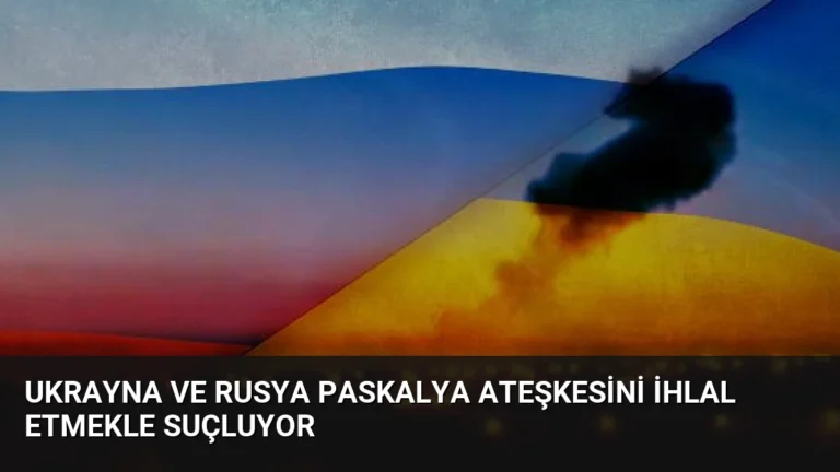 Ukrayna ve Rusya Paskalya Ateşkesini İhlal Etmekle Suçluyor