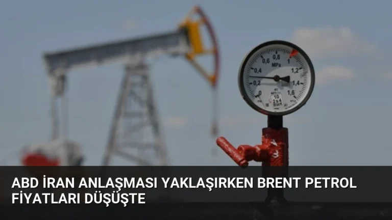 ABD İran Anlaşması Yaklaşırken Brent Petrol Fiyatları Düşüşte