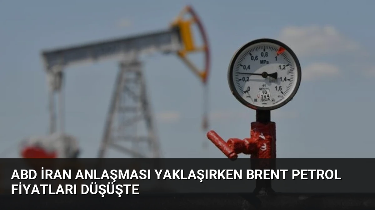 ABD İran Anlaşması Yaklaşırken Brent Petrol Fiyatları Düşüşte