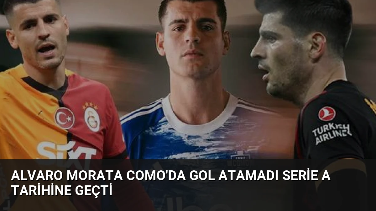 Alvaro Morata Como’da Gol Atamadı Serie A Tarihine Geçti