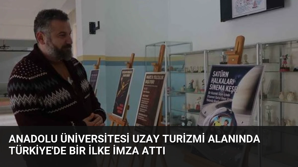 Anadolu Üniversitesi Uzay Turizmi Alanında Türkiye’de Bir İlke İmza Attı