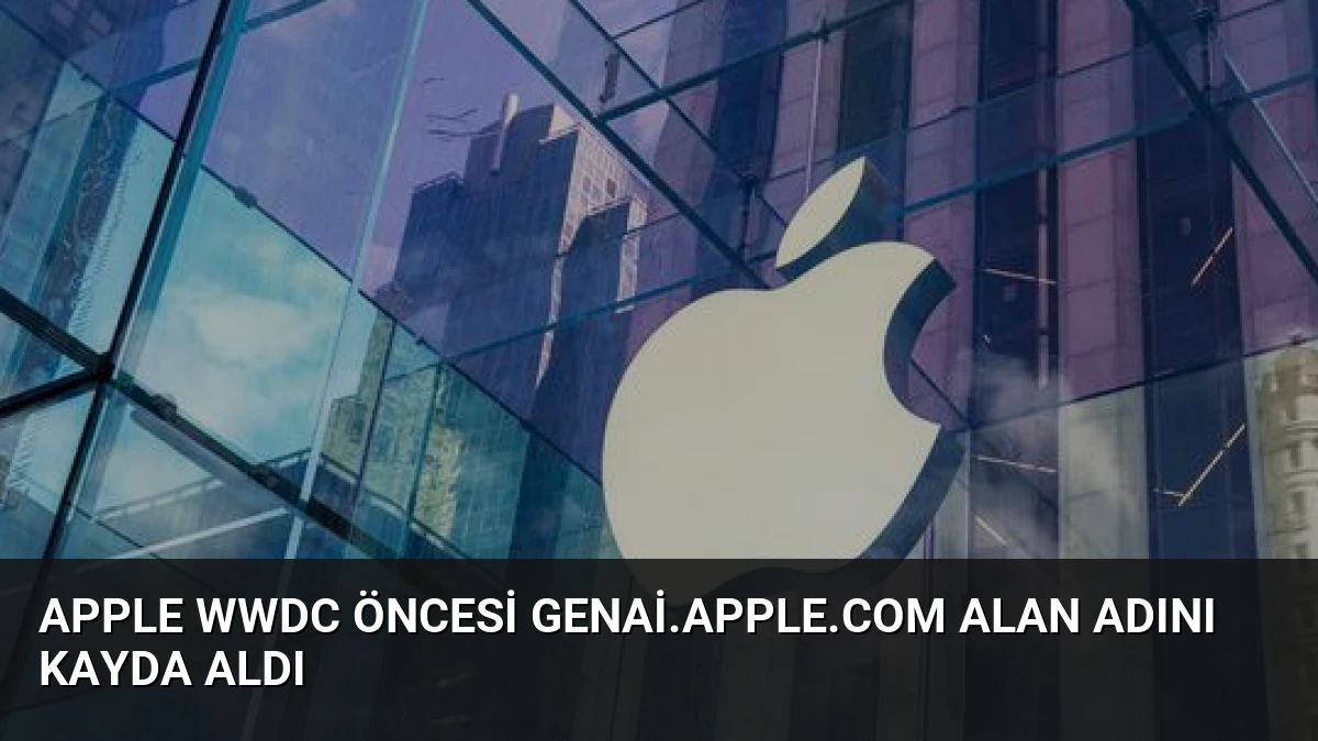 Apple WWDC Öncesi genai.apple.com Alan Adını Kayda Aldı