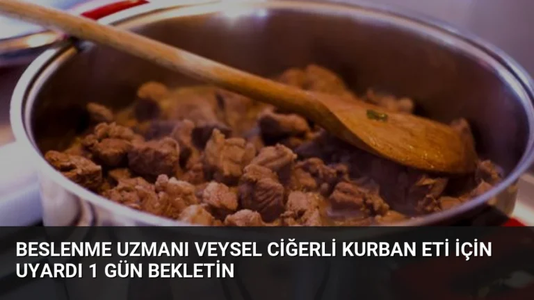 Beslenme Uzmanı Veysel Ciğerli Kurban Eti İçin Uyardı 1 Gün Bekletin