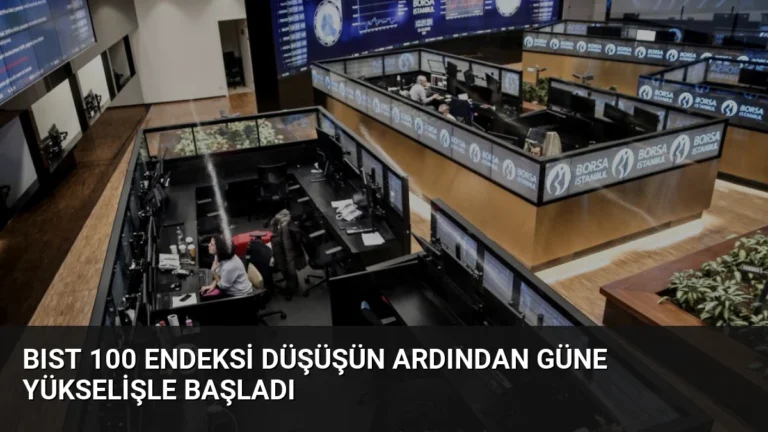 BIST 100 Endeksi Düşüşün Ardından Güne Yükselişle Başladı