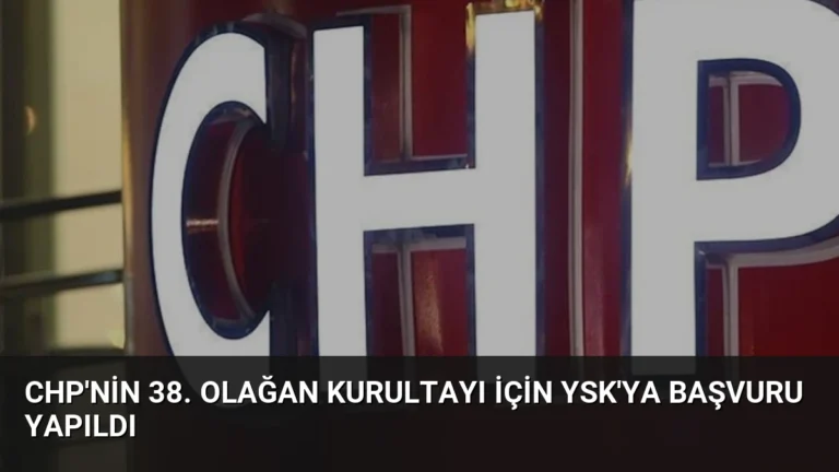 CHP’nin 38. Olağan Kurultayı İçin YSK’ya Başvuru Yapıldı