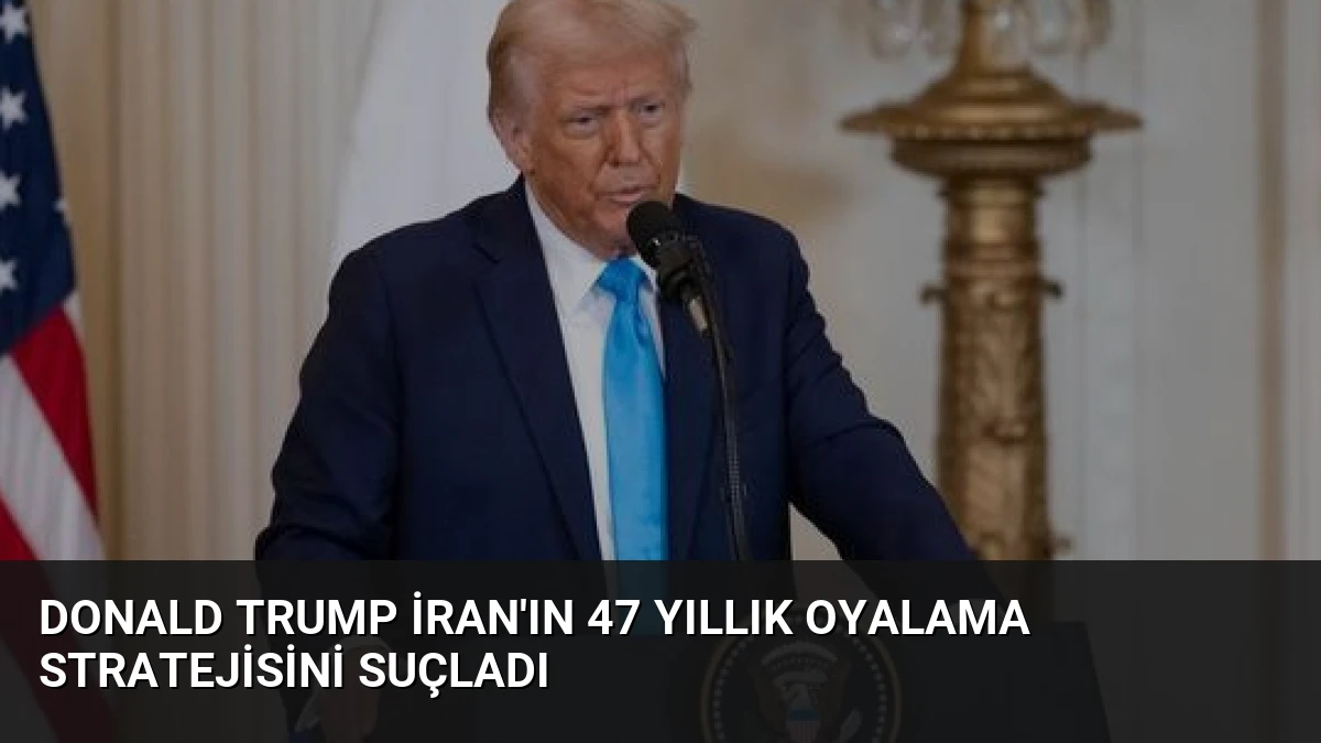 Donald Trump İran’ın 47 Yıllık Oyalama Stratejisini Suçladı