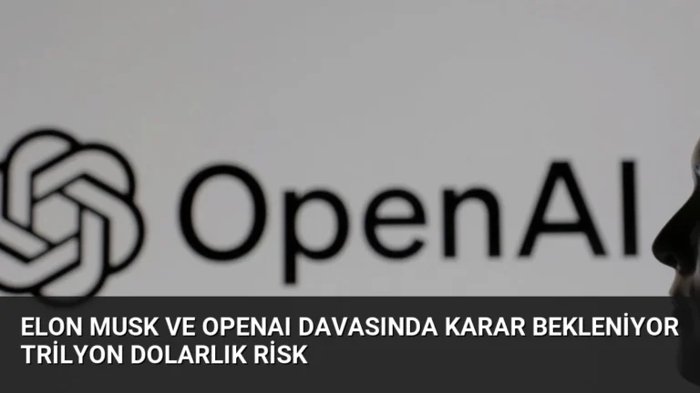 Elon Musk ve OpenAI Davasında Karar Bekleniyor Trilyon Dolarlık Risk