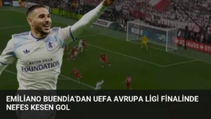 Emiliano Buendia’dan UEFA Avrupa Ligi Finalinde Nefes Kesen Gol