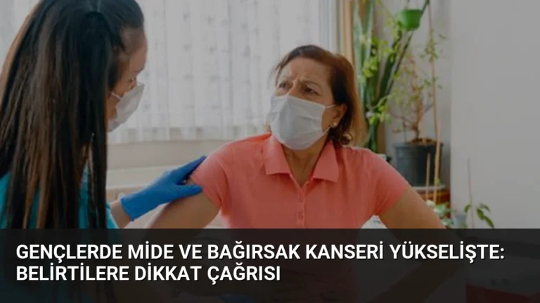 Gençlerde Mide ve Bağırsak Kanseri Yükselişte: Belirtilere Dikkat Çağrısı