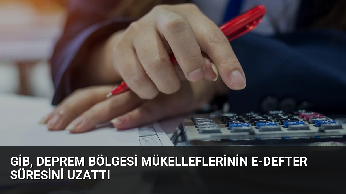 GİB, Deprem Bölgesi Mükelleflerinin E-Defter Süresini Uzattı