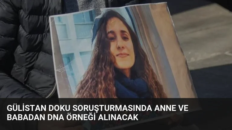 Gülistan Doku Soruşturmasında Anne ve Babadan DNA Örneği Alınacak