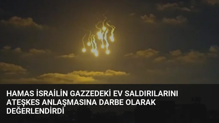 Hamas İsrailin Gazzedeki ev saldırılarını ateşkes anlaşmasına darbe olarak değerlendirdi