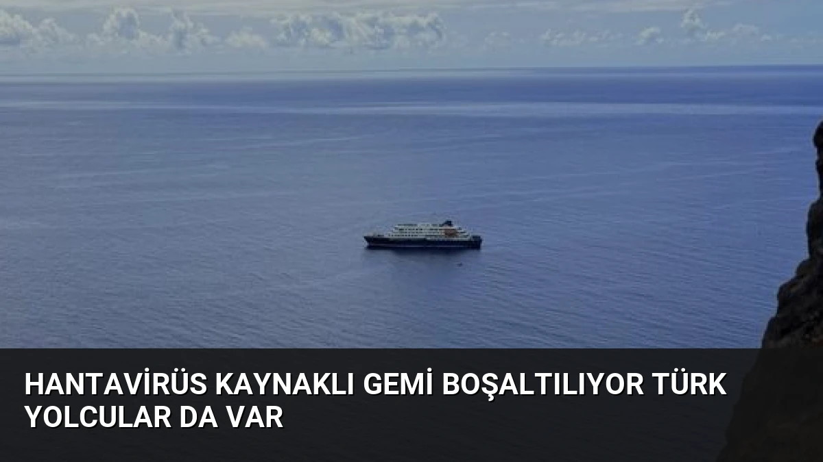 Hantavirüs Kaynaklı Gemi Boşaltılıyor Türk Yolcular da Var