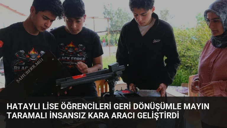 Hataylı Lise Öğrencileri Geri Dönüşümle Mayın Taramalı İnsansız Kara Aracı Geliştirdi