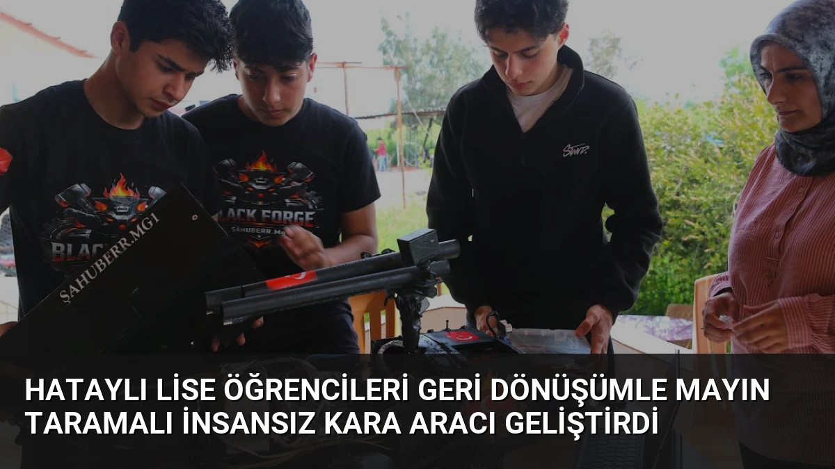 Hataylı Lise Öğrencileri Geri Dönüşümle Mayın Taramalı İnsansız Kara Aracı Geliştirdi
