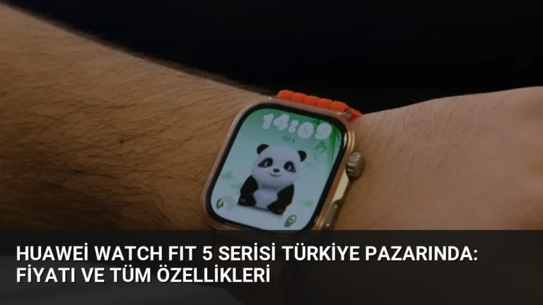 Huawei WATCH FIT 5 Serisi Türkiye Pazarında: Fiyatı ve Tüm Özellikleri