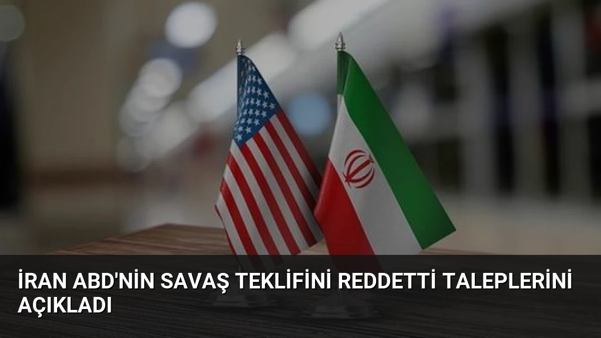 İran ABD’nin Savaş Teklifini Reddetti Taleplerini Açıkladı