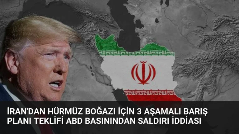 İran’dan Hürmüz Boğazı İçin 3 Aşamalı Barış Planı Teklifi ABD Basınından Saldırı İddiası