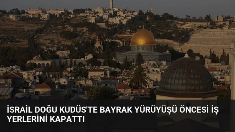 İsrail Doğu Kudüs’te Bayrak Yürüyüşü Öncesi İş Yerlerini Kapattı