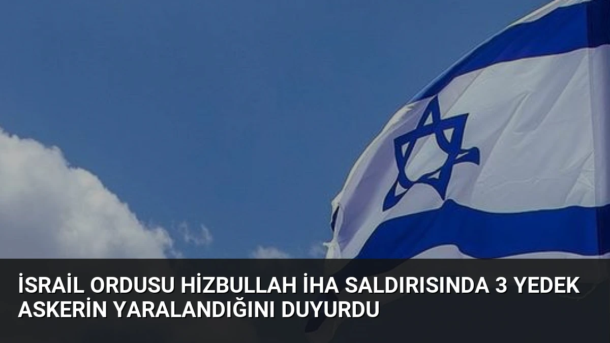 İsrail Ordusu Hizbullah İHA Saldırısında 3 Yedek Askerin Yaralandığını Duyurdu