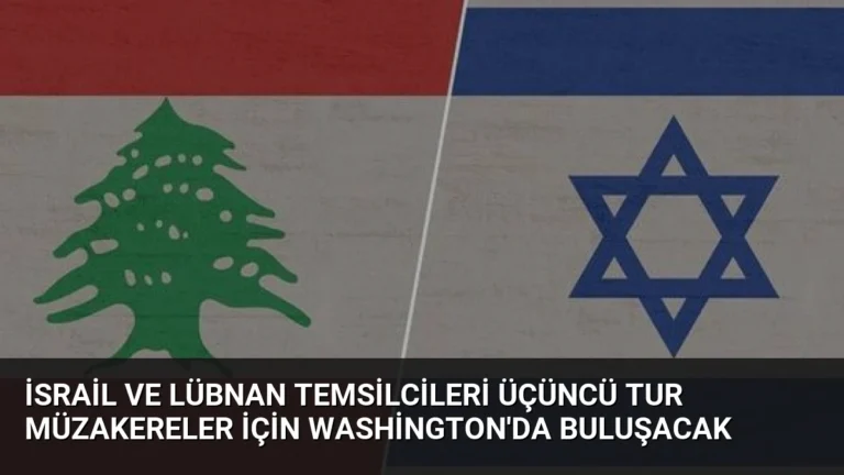 İsrail ve Lübnan Temsilcileri Üçüncü Tur Müzakereler İçin Washington’da Buluşacak