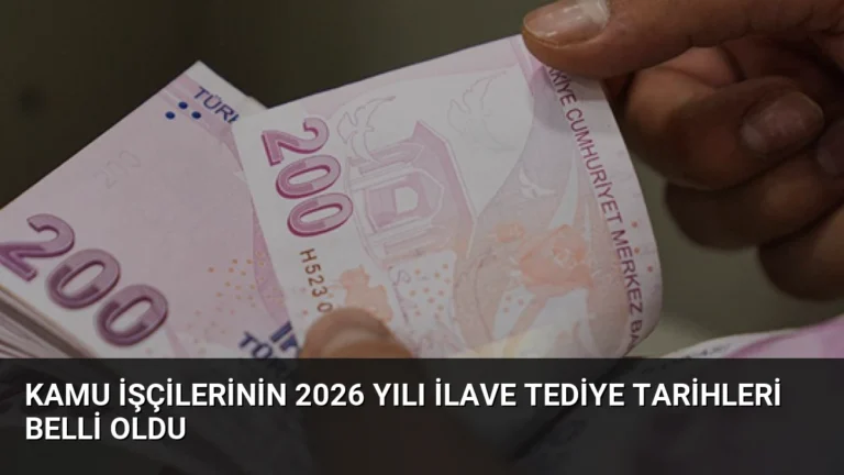 Kamu İşçilerinin 2026 Yılı İlave Tediye Tarihleri Belli Oldu