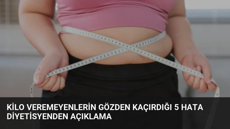 Kilo Veremeyenlerin Gözden Kaçırdığı 5 Hata Diyetisyenden Açıklama
