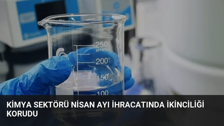 Kimya Sektörü Nisan Ayı İhracatında İkinciliği Korudu