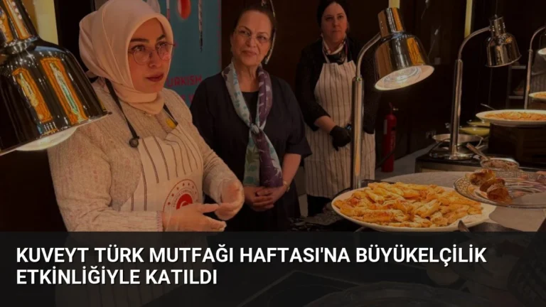 Kuveyt Türk Mutfağı Haftası’na Büyükelçilik Etkinliğiyle Katıldı