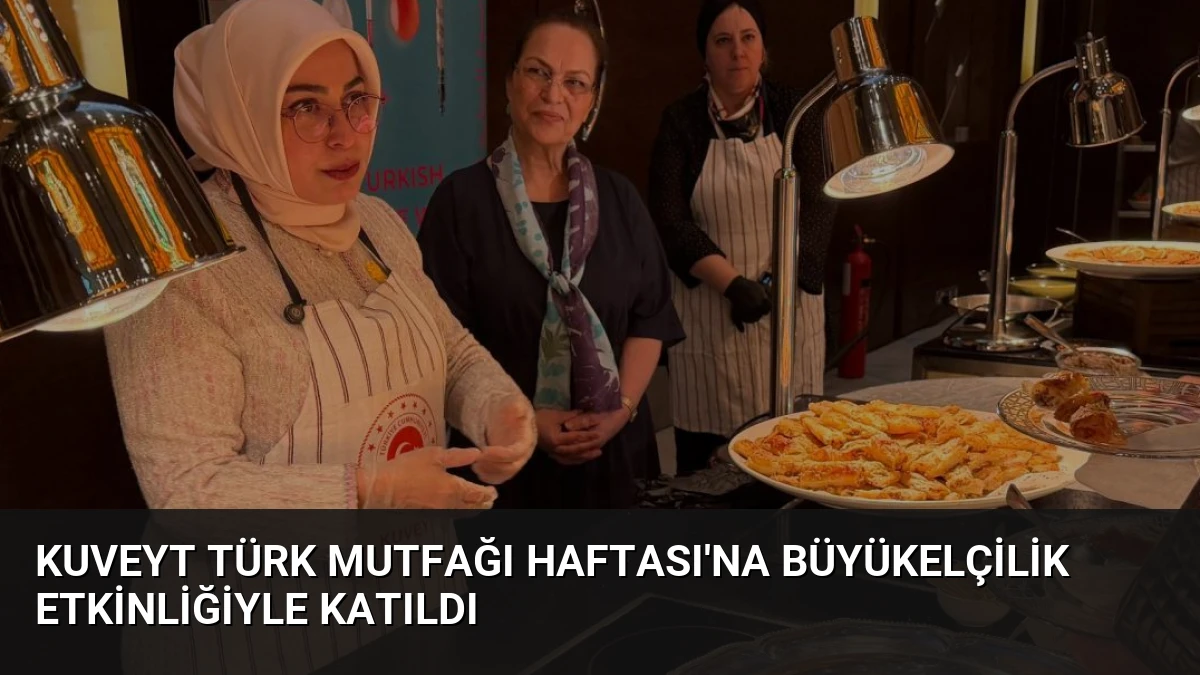 Kuveyt Türk Mutfağı Haftası’na Büyükelçilik Etkinliğiyle Katıldı
