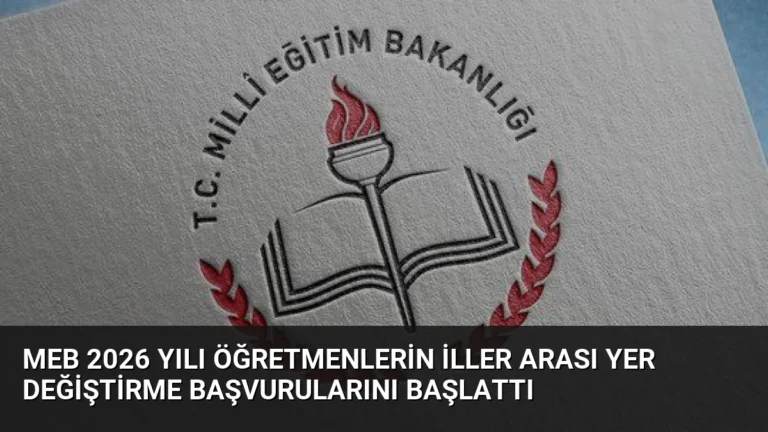 MEB 2026 Yılı Öğretmenlerin İller Arası Yer Değiştirme Başvurularını Başlattı