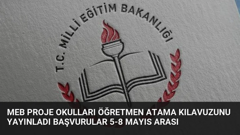 MEB Proje Okulları Öğretmen Atama Kılavuzunu Yayınladı Başvurular 5-8 Mayıs Arası
