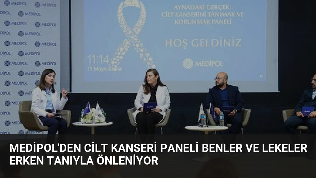 Medipol’den Cilt Kanseri Paneli Benler ve Lekeler Erken Tanıyla Önleniyor