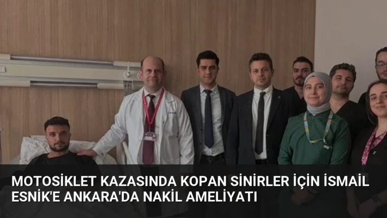 Motosiklet Kazasında Kopan Sinirler İçin İsmail Esnik’e Ankara’da Nakil Ameliyatı