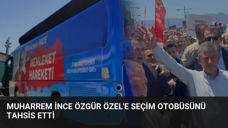 Muharrem İnce Özgür Özel’e Seçim Otobüsünü Tahsis Etti