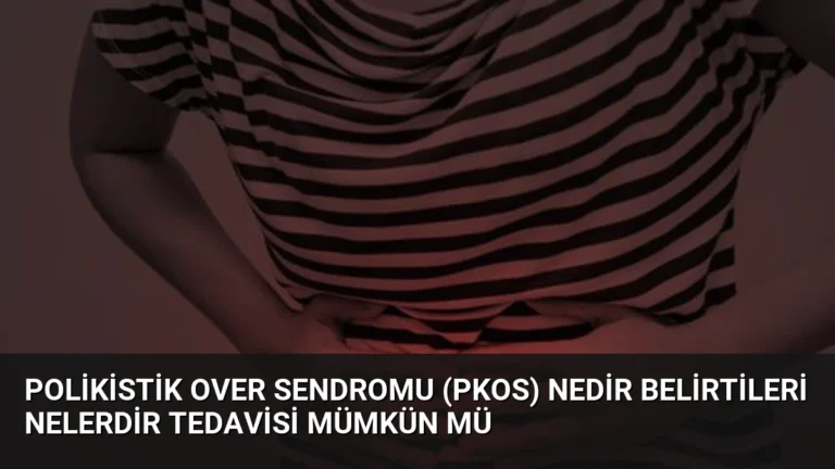 Polikistik Over Sendromu (PKOS) Nedir Belirtileri Nelerdir Tedavisi Mümkün Mü