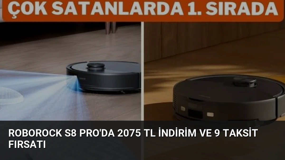 Roborock S8 Pro’da 2075 TL İndirim ve 9 Taksit Fırsatı
