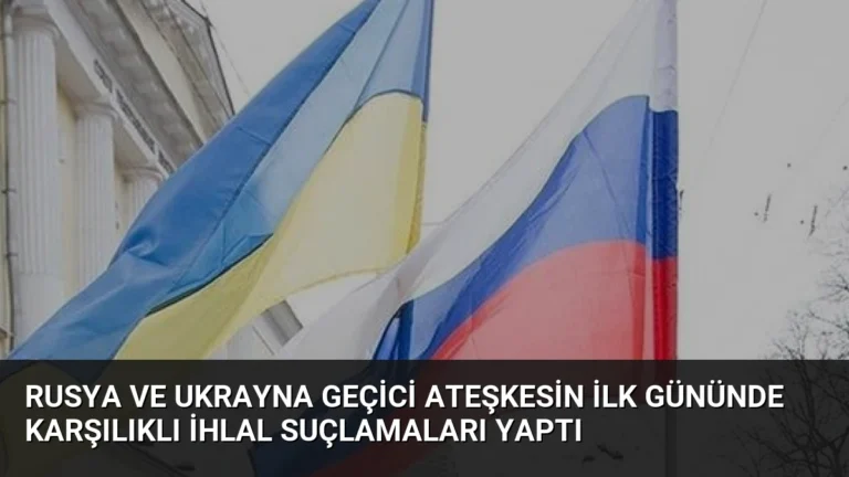 Rusya ve Ukrayna Geçici Ateşkesin İlk Gününde Karşılıklı İhlal Suçlamaları Yaptı