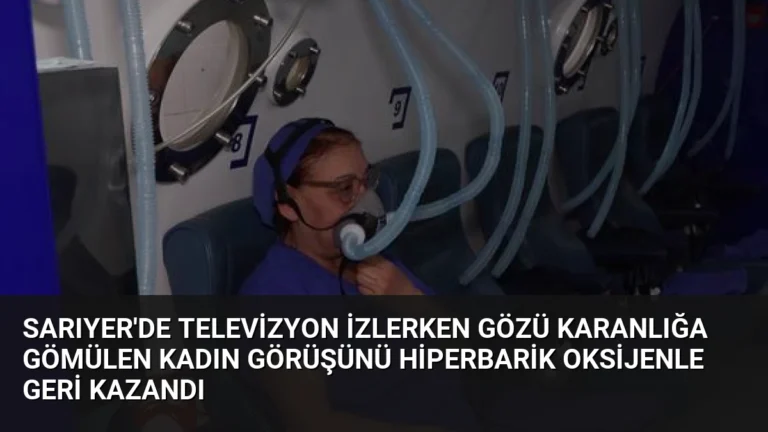 Sarıyer’de Televizyon İzlerken Gözü Karanlığa Gömülen Kadın Görüşünü Hiperbarik Oksijenle Geri Kazandı