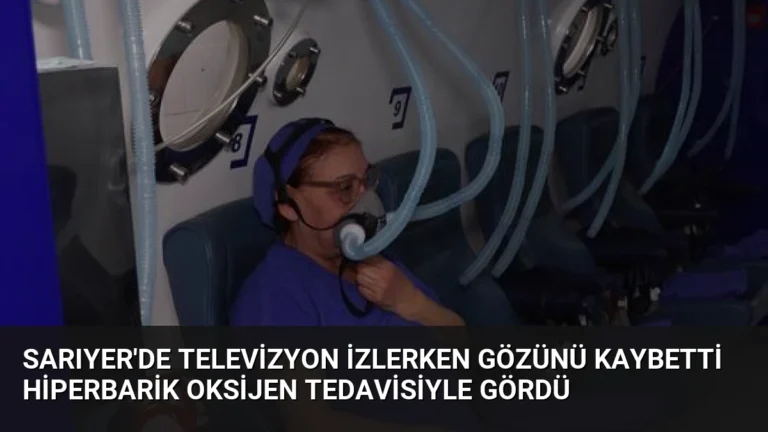 Sarıyer’de Televizyon İzlerken Gözünü Kaybetti Hiperbarik Oksijen Tedavisiyle Gördü