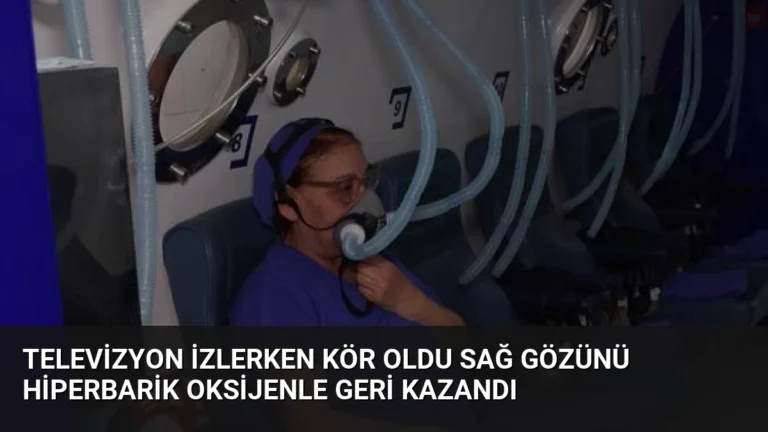 Televizyon İzlerken Kör Oldu Sağ Gözünü Hiperbarik Oksijenle Geri Kazandı