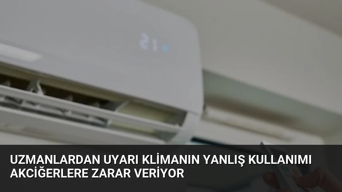 Uzmanlardan Uyarı Klimanın Yanlış Kullanımı Akciğerlere Zarar Veriyor