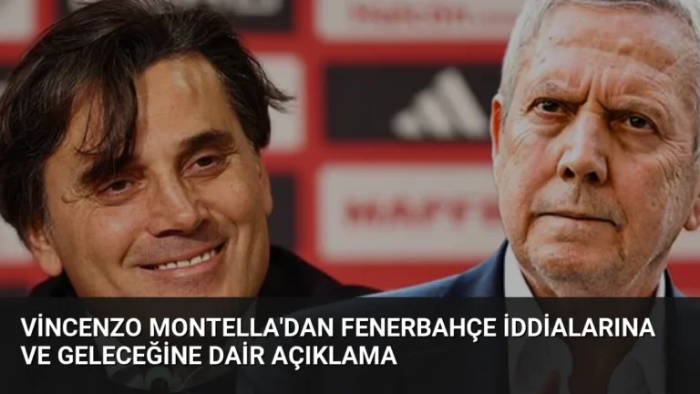 Vincenzo Montella’dan Fenerbahçe İddialarına ve Geleceğine Dair Açıklama