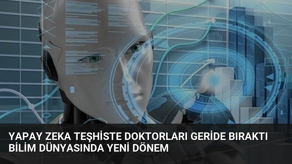 Yapay Zeka Teşhiste Doktorları Geride Bıraktı Bilim Dünyasında Yeni Dönem