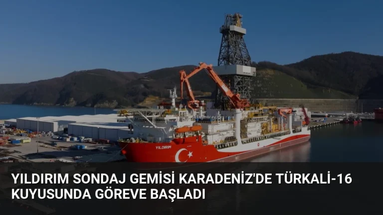 Yıldırım Sondaj Gemisi Karadeniz’de Türkali-16 Kuyusunda Göreve Başladı