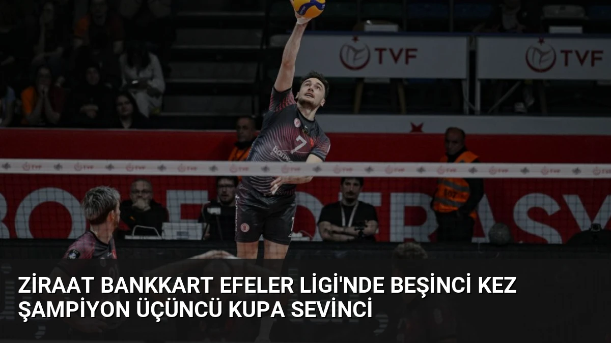 Ziraat Bankkart Efeler Ligi’nde Beşinci Kez Şampiyon Üçüncü Kupa Sevinci