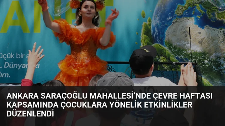 Ankara Saraçoğlu Mahallesi’nde Çevre Haftası Kapsamında Çocuklara Yönelik Etkinlikler Düzenlendi
