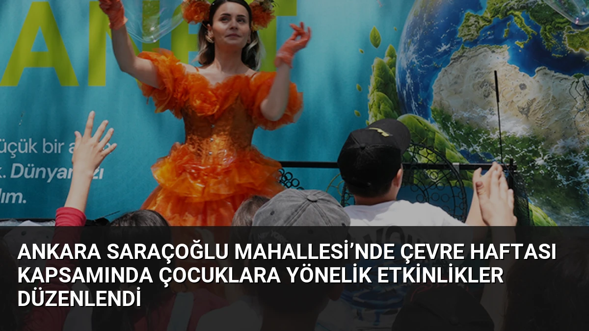 Ankara Saraçoğlu Mahallesi’nde Çevre Haftası Kapsamında Çocuklara Yönelik Etkinlikler Düzenlendi