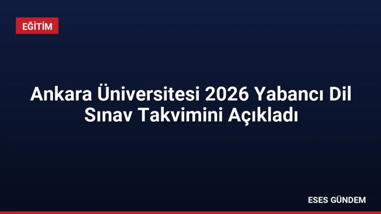 Ankara Üniversitesi 2026 Yabancı Dil Sınav Takvimini Açıkladı
